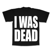 I Was Dead tee