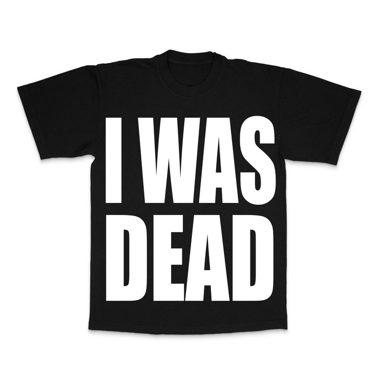 I Was Dead tee - tshirt